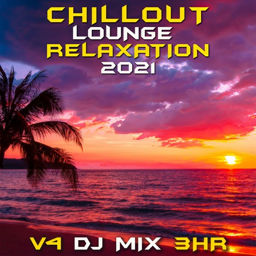 Chill Out Lounge Relaxation 2021, Vol. 4 (DJ Mix)