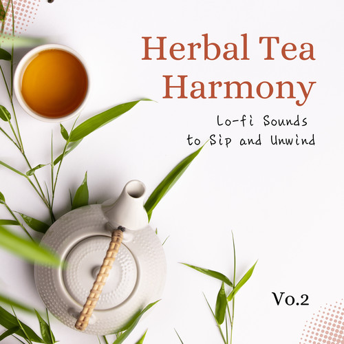 Herbal Tea Harmony - Lo-fi Sounds to Sip and Unwind Vol.2