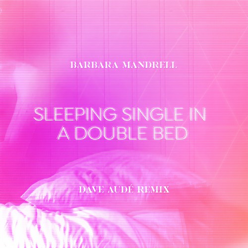 Sleeping Single In A Double Bed (Dave Audé Remix)