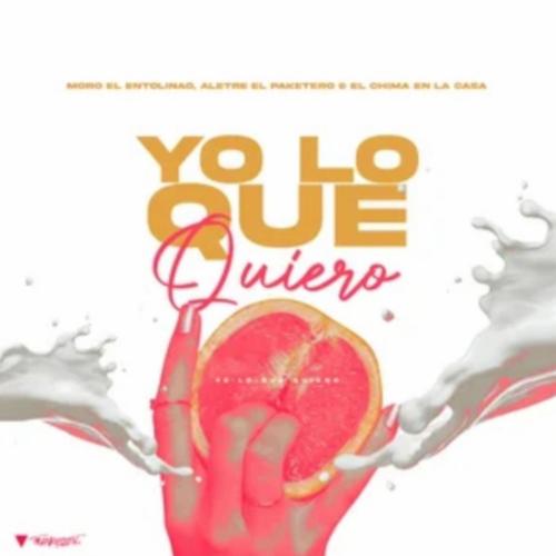 Yo Lo Que Quiero (feat. El Chima En La Casa & Alettre Paketero) [Explicit]