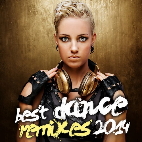 BEST DANCE REMIXES 2014