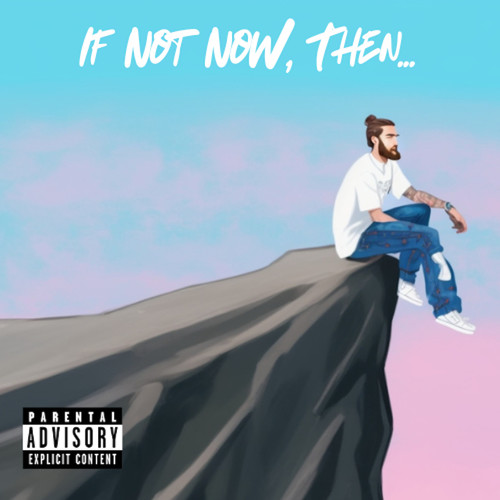 If Not Now Then... (Explicit)
