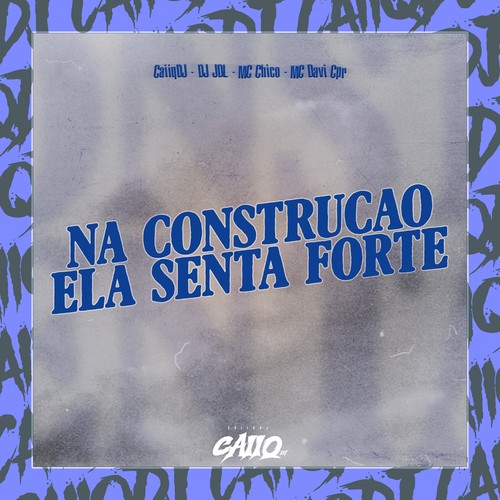 Na construção ela Senta Forte (Explicit)