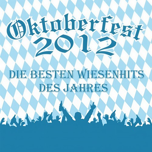 Oktoberfest 2012 - Die besten Wiesenhits des Jahres