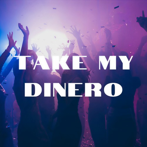 Take My Dinero (Explicit)