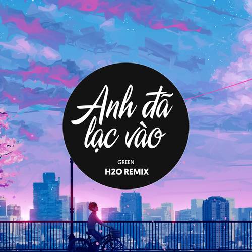 Anh Đã Lạc Vào (Remix EDM)