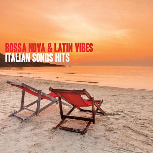 Bossa Nova & Latin Vibes Italian Songs Hits (Bossanova Covers of Popular Songs)