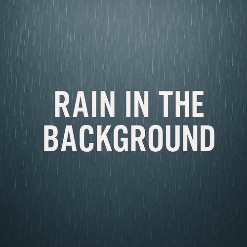 Rain in the Background