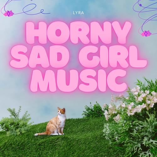 Horny Sad Girl Music (Explicit)