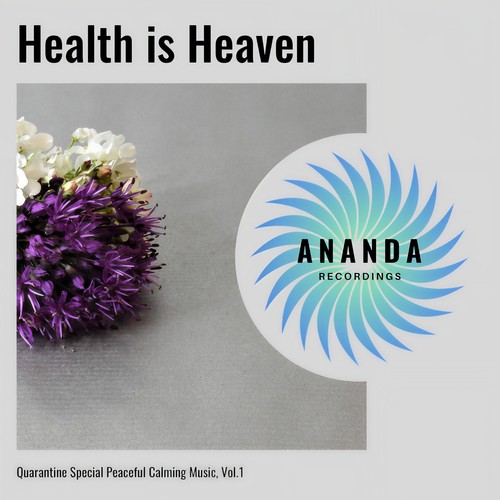 Health is Heaven: Quarantine Special Peaceful Calming Music, Vol. 1