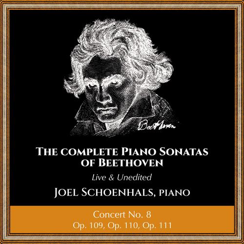 Complete Piano Sonatas of Beethoven (Live and Unedited) : Concert No. 8 (feat. Joel Schoenhals)