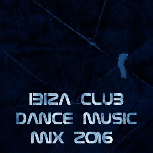 Ibiza Club Dance Music Mix 2016 (Essential Songs for DJ the Best of Dance Music House Lectro Trance Goa Progressive Electro Edm Smash Hits) [Explicit]