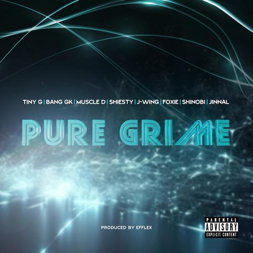 PURE GRIME (feat. Tiny G, Bang Gk, Dat Guy Shiesty, J-Wing, Foxie, Shinobi, Jinnal, Blackcrown & Efflex ) [Explicit]