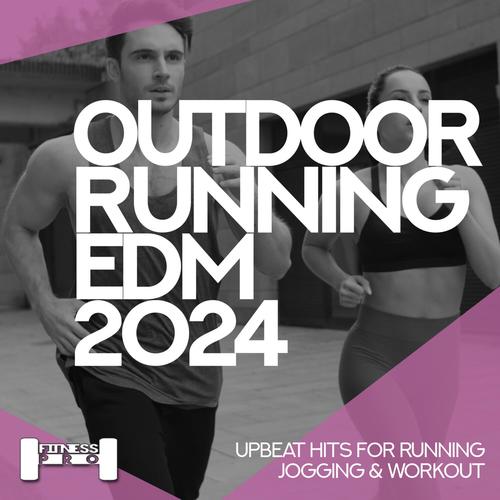 Outdoor Running EDM 2024 - Upbeat Hits for Running, Jogging & Workout