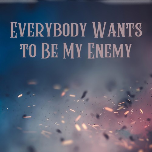 Everybody Wants to Be My Enemy