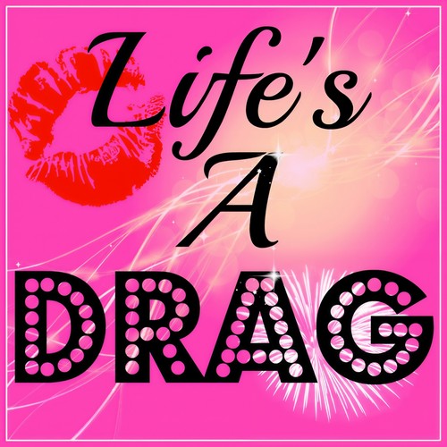 Life's A Drag #2