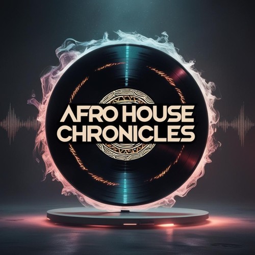 Afro House Chronicles (Explicit)