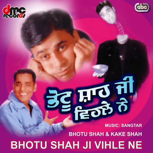 Bhotu Shah Ji Vehle Ne