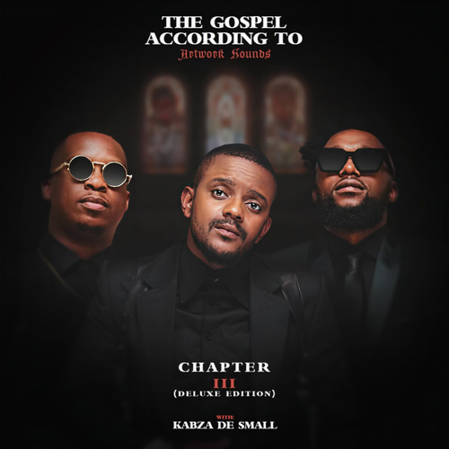 The Gospel According To Artwork Sounds Chapter III (Deluxe) [feat. Kabza De Small]