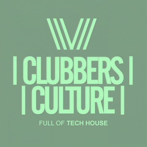 Clubbers Culture: Full Of Tech House