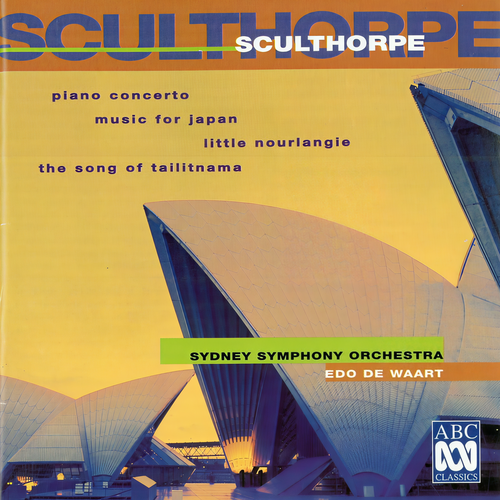 Sculthorpe: Piano Concerto | Little Nourlangie | Music For Japan | The Song Of Tailitnama