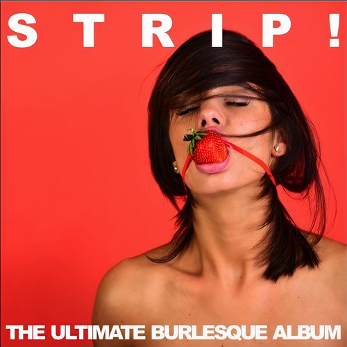 Strip! The Ultimate Burlesque Album