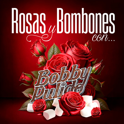 Rosas Y Bombones Con Bobby Pulido