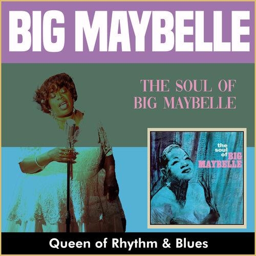 The Soul Of Big Maybelle (Queen of Rhythm & Blues)