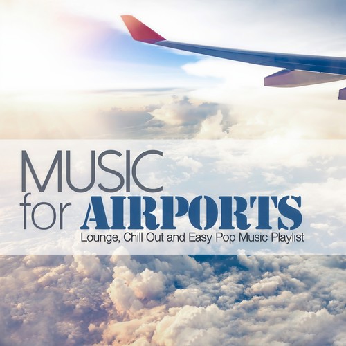 Music for Airports (Lounge, Chill Out and Easy Pop Music Playlist)