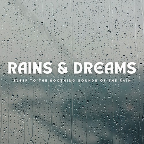 Rains & Dreams: Sleep To The Soothing Sounds Of The Rain