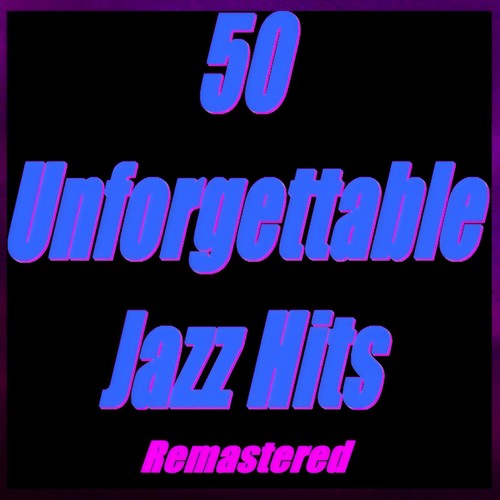 50 Unforgettable Jazz Hits (Remastered)