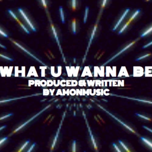 WHAT U WANNA BE (Explicit)