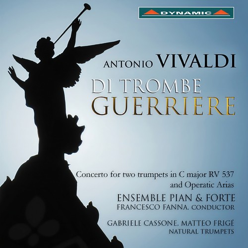 VIVALDI, A.: Concerto for 2 Trumpets / Opera Arias (Di Trombe Guerriere) [Cassone, Frigé, Ensemble Pian and Forte, Fanna]