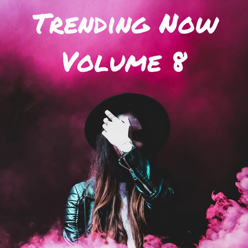 Trending Now Volume 8 (Explicit)