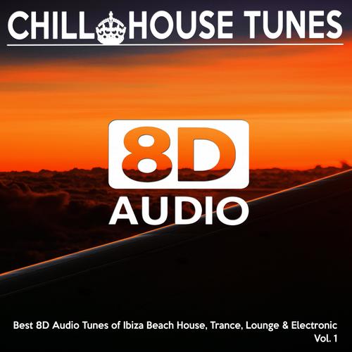 [8D Audio] Chill House Tunes - Best 8D Audio Tunes of Ibiza Beach House, Trance, Lounge & Electronic, Vol. 1