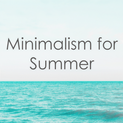 Minimalism for Summer