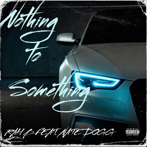 NOTHING TO SOMETHING (feat. NATE DOGG) [Explicit]