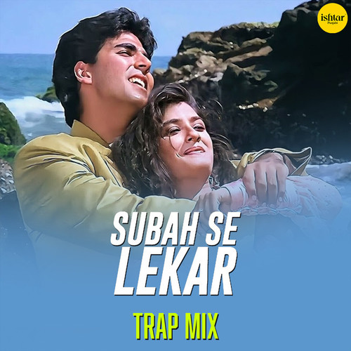 Subah Se Lekar (Trap Remix)