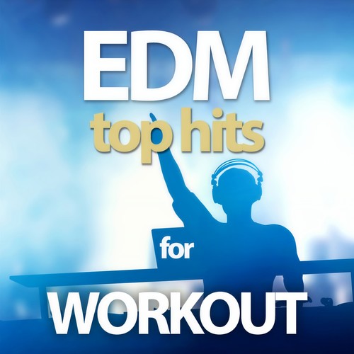 EDM TOP HITS FOR WORKOUT