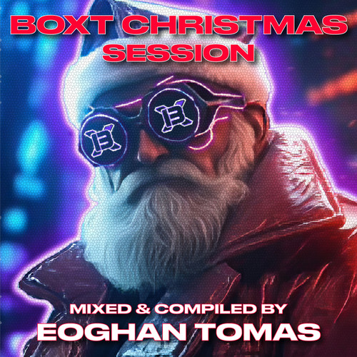 BOXT Christmas Session 2024 (Mixed By Eoghan Tomas) [Explicit]