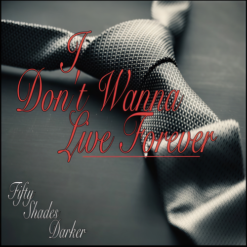 I Don't Wanna Live Forever (Fifty Shades Darker)