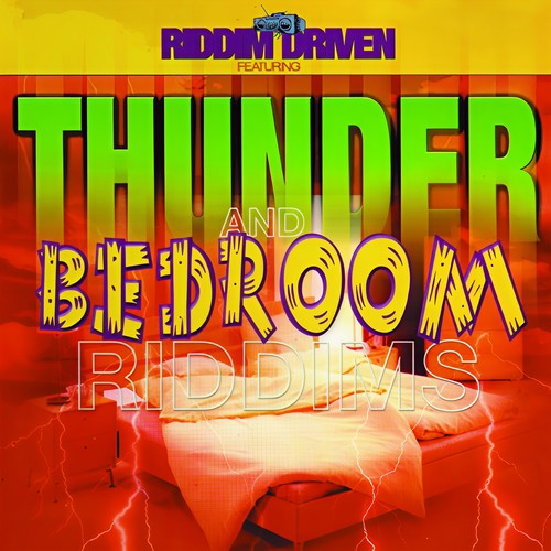 Riddim Driven: Thunder and Bedroom