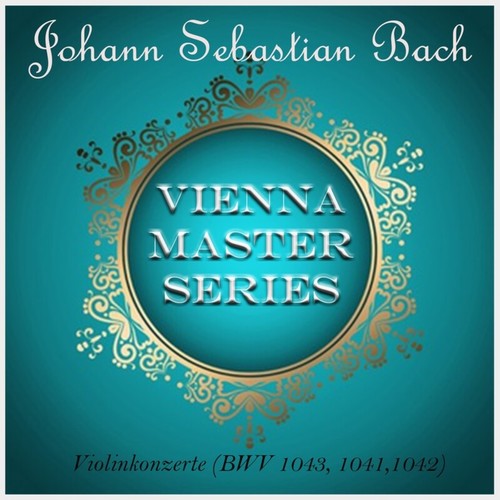 Vienna Master Series, J. S. Bach, Violin Concertos