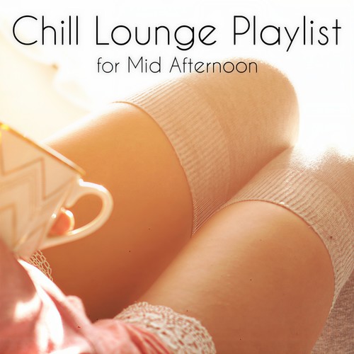 Chill Lounge Playlist for Mid Afternoon