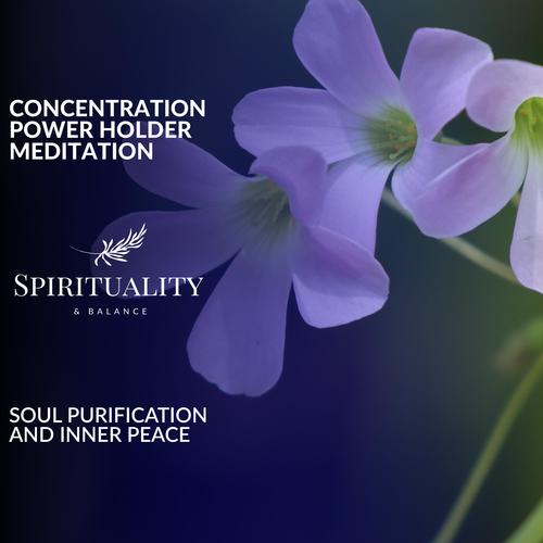 Concentration Power Holder Meditation - Soul Purification And Inner Peace