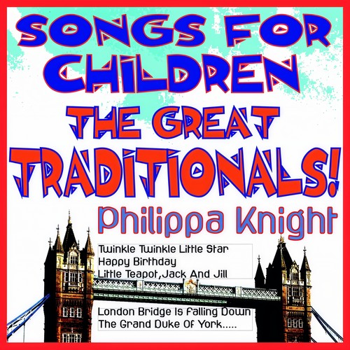 Songs for Children - the Great Traditionals! (Twinkle Twinkle Little Star, Happy Birthday, Little Teapot, Jack and Jill, London Bridge Is Falling Down, the Grand Duke of York)