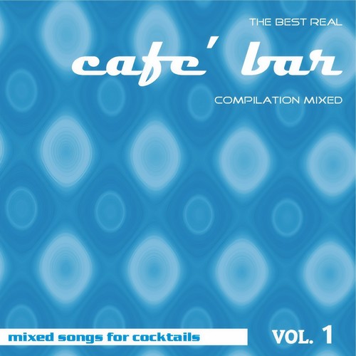 The Best Real Cafe' Bar Compilation Mixed, Vol. 1