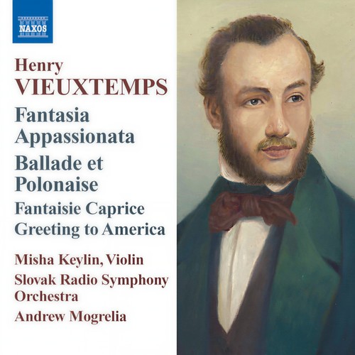 VIEUXTEMPS, H.: Fantasia appassionata / Ballade and Polonaise / Fantaisie-Caprice / Greeting to America (Keylin, Slovak Radio Symphony, Mogrelia)