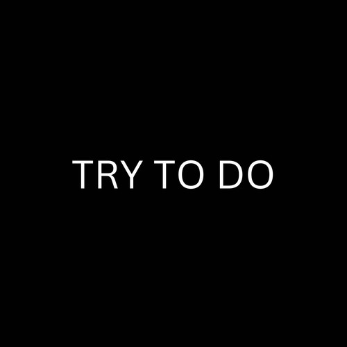 TRY TO DO