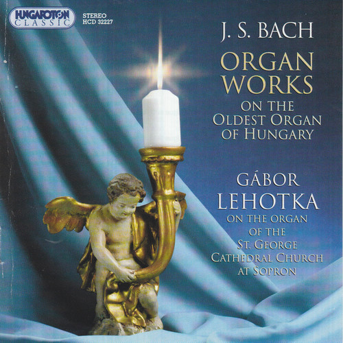 Bach, J.S.: Organ Works Performed On the Oldest Organ in Hungary